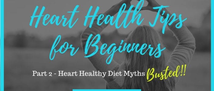 Heart Health Tips for Beginners - Diet Myths Busted